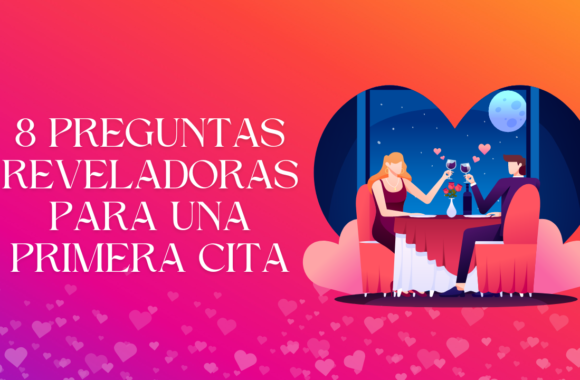 8 Preguntas Reveladoras para una Primera Cita: Adéntrate en lo Profundo y Conecta en un Nivel más Profundo