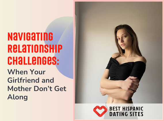 Navigating Relationship Challenges: When Your Girlfriend and Mother Don’t Get Along