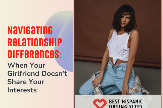 Navigating Relationship Differences: When Your Girlfriend Doesn’t Share Your Interests