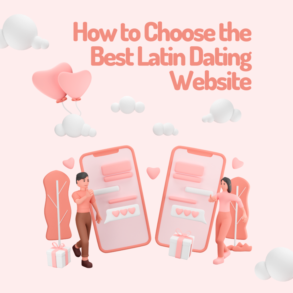 How to Choose the Best Latin Dating Website to Find a Partner