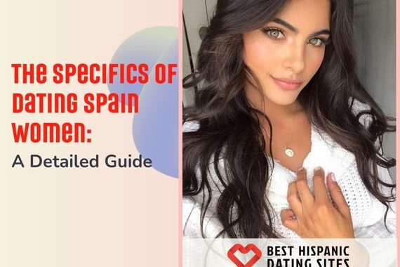 The Specifics of Dating Spain Women: A Detailed Guide