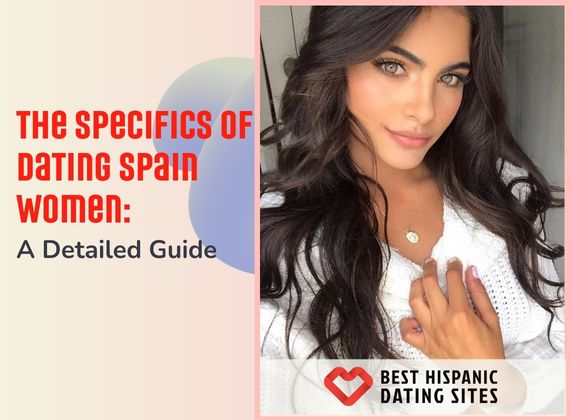 The Specifics of Dating Spain Women: A Detailed Guide
