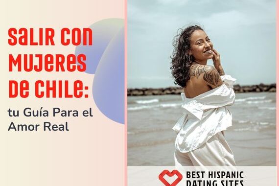 Salir Con Mujeres de Chile: tu Guía Para el Amor Real