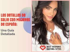 Los Detalles de Salir Con Mujeres de España: Una Guía Detallada