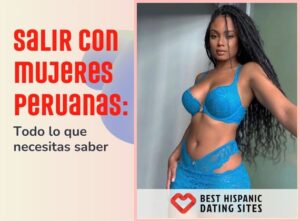 Salir Con Mujeres Peruanas: Todo lo que Necesitas Saber