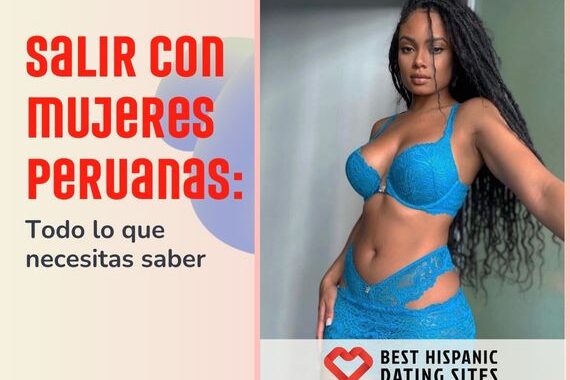 Salir Con Mujeres Peruanas: Todo lo que Necesitas Saber