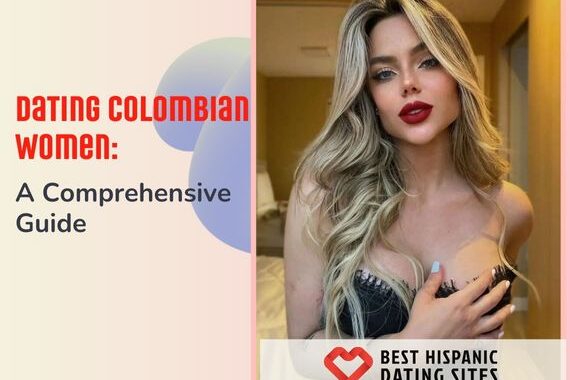 Dating Colombian Women: A Comprehensive Guide