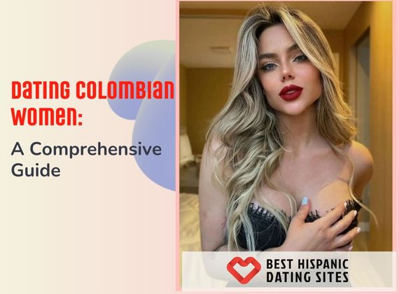 Dating Colombian Women: A Comprehensive Guide