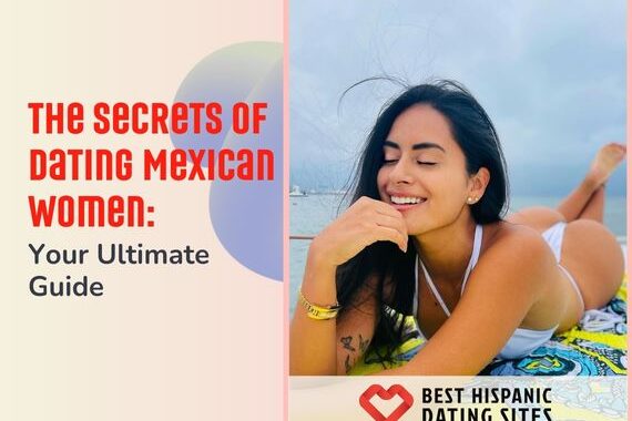 The Secrets of Dating Mexican Women: Your Ultimate Guide