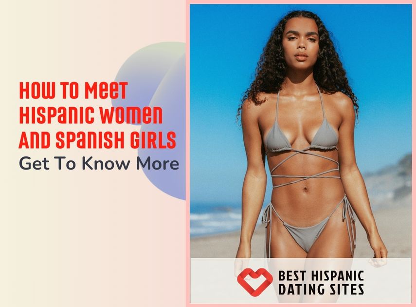 How to Meet Hispanic Women And Spanish Girls: Get To Know More 